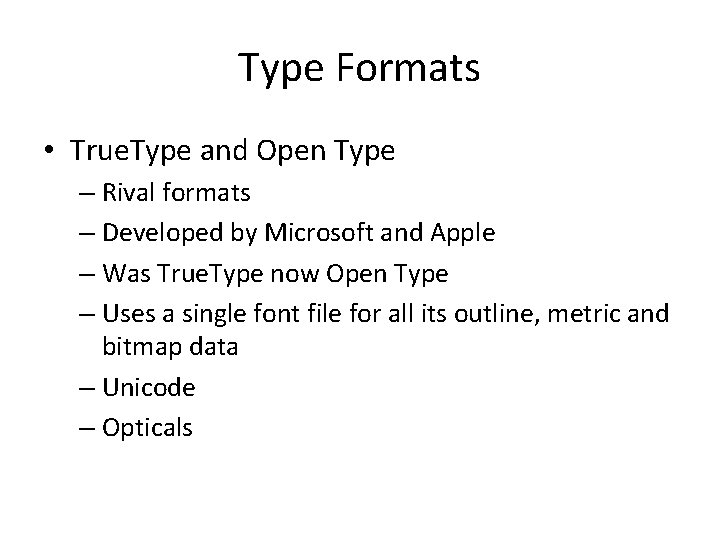 Type Formats • True. Type and Open Type – Rival formats – Developed by