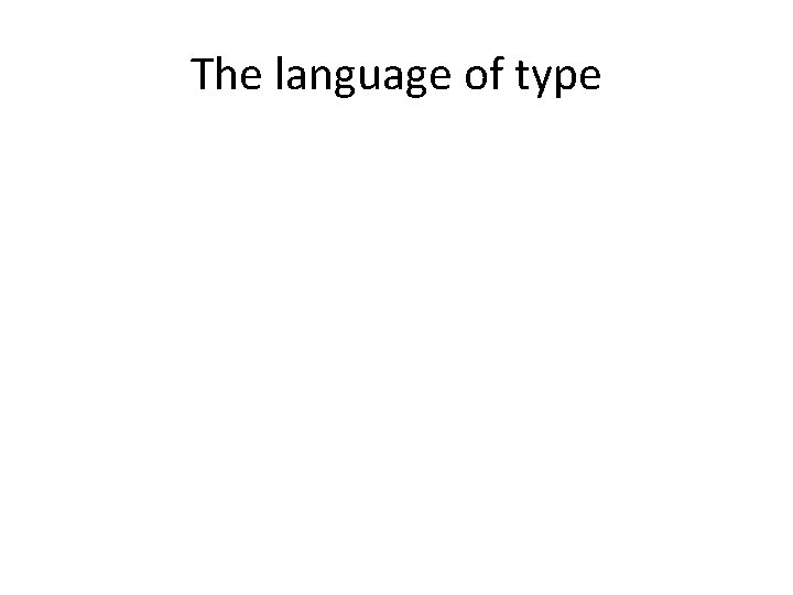 The language of type 