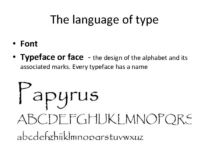 The language of type • Font • Typeface or face - the design of