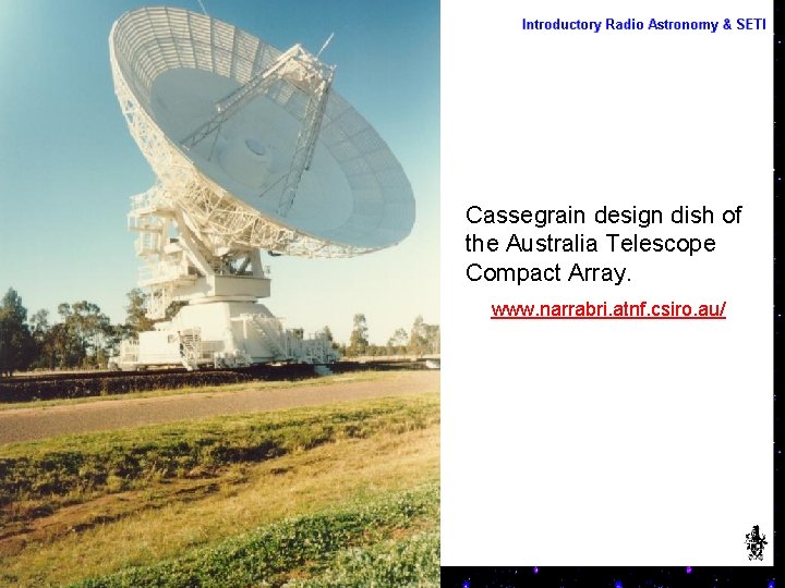 Cassegrain design dish of the Australia Telescope Compact Array. www. narrabri. atnf. csiro. au/