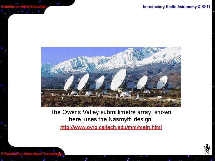 The Owens Valley submillimetre array, shown here, uses the Nasmyth design. http: //www. ovro.