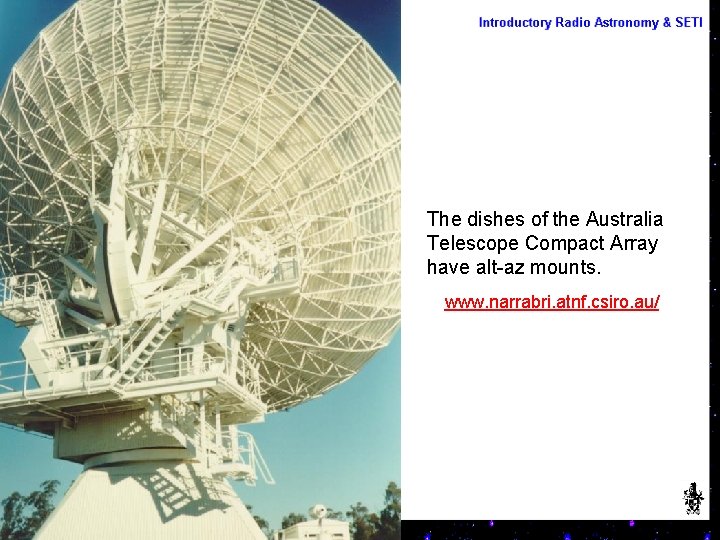 The dishes of the Australia Telescope Compact Array have alt-az mounts. www. narrabri. atnf.