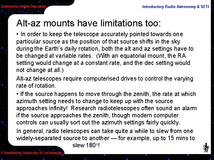 Alt-az mounts have limitations too: • In order to keep the telescope accurately pointed