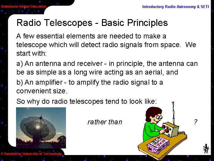 Radio Telescopes - Basic Principles A few essential elements are needed to make a