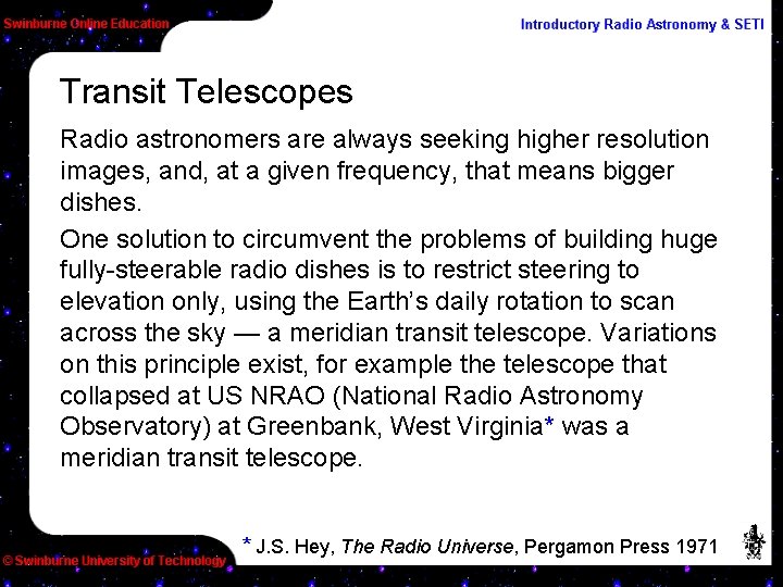 Transit Telescopes Radio astronomers are always seeking higher resolution images, and, at a given