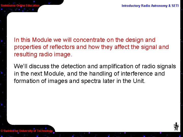 In this Module we will concentrate on the design and properties of reflectors and