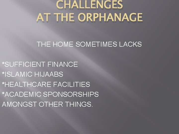 CHALLENGES AT THE ORPHANAGE THE HOME SOMETIMES LACKS *SUFFICIENT FINANCE *ISLAMIC HIJAABS *HEALTHCARE FACILITIES
