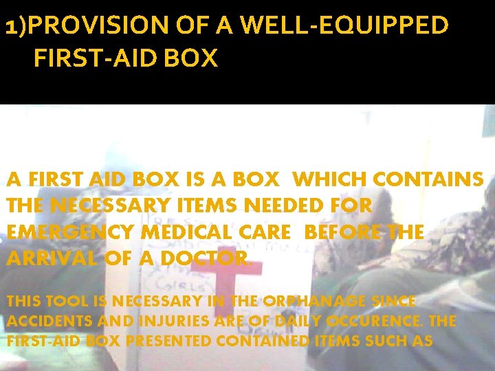 1)PROVISION OF A WELL-EQUIPPED FIRST-AID BOX A FIRST AID BOX IS A BOX WHICH