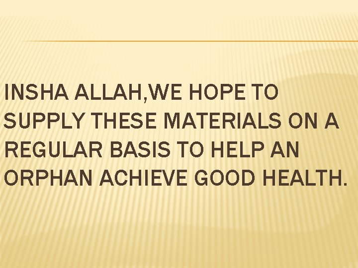 INSHA ALLAH, WE HOPE TO SUPPLY THESE MATERIALS ON A REGULAR BASIS TO HELP