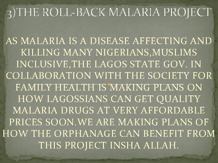 3)THE ROLL-BACK MALARIA PROJECT AS MALARIA IS A DISEASE AFFECTING AND KILLING MANY NIGERIANS,