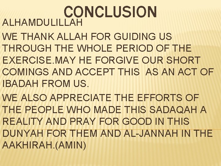 CONCLUSION ALHAMDULILLAH WE THANK ALLAH FOR GUIDING US THROUGH THE WHOLE PERIOD OF THE