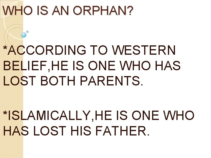 WHO IS AN ORPHAN? *ACCORDING TO WESTERN BELIEF, HE IS ONE WHO HAS LOST