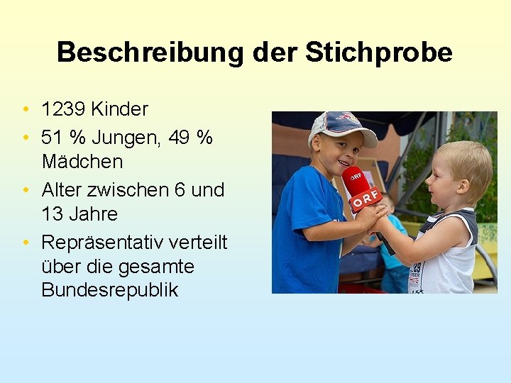 Beschreibung der Stichprobe • 1239 Kinder • 51 % Jungen, 49 % Mädchen •