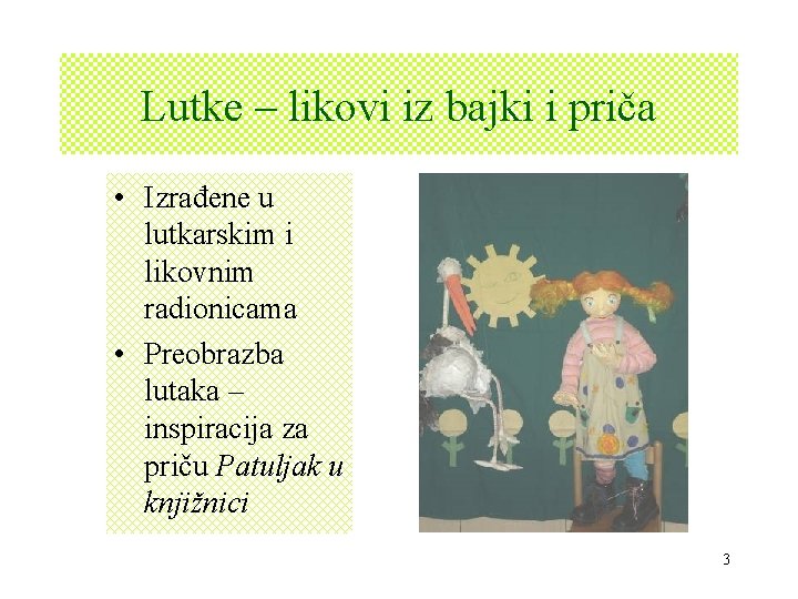 Lutke – likovi iz bajki i priča • Izrađene u lutkarskim i likovnim radionicama