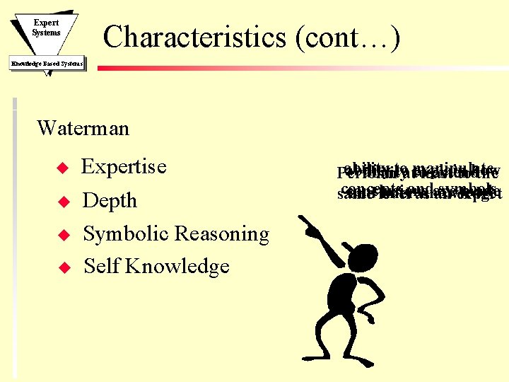 Expert Systems Characteristics (cont…) Knowledge Based Systems Waterman u u Expertise Depth Symbolic Reasoning