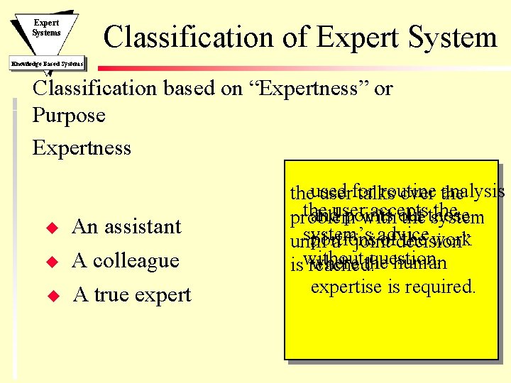 Expert Systems Classification of Expert System Knowledge Based Systems Classification based on “Expertness” or