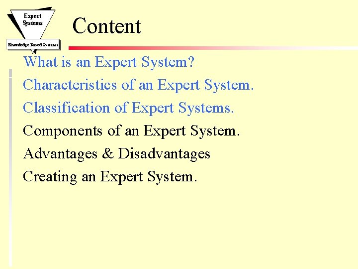 Expert Systems Content Knowledge Based Systems What is an Expert System? Characteristics of an