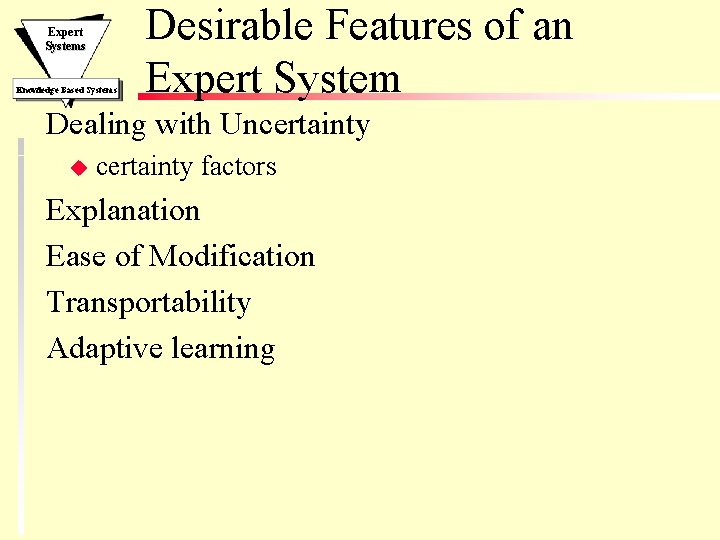 Expert Systems Knowledge Based Systems Desirable Features of an Expert System Dealing with Uncertainty