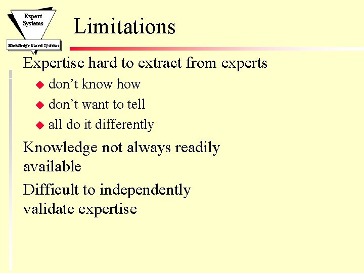 Expert Systems Limitations Knowledge Based Systems Expertise hard to extract from experts don’t know