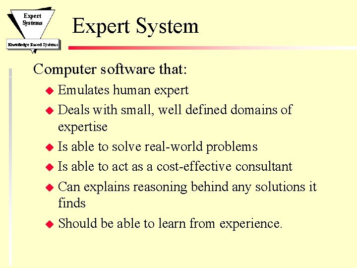 Expert Systems Expert System Knowledge Based Systems Computer software that: Emulates human expert u