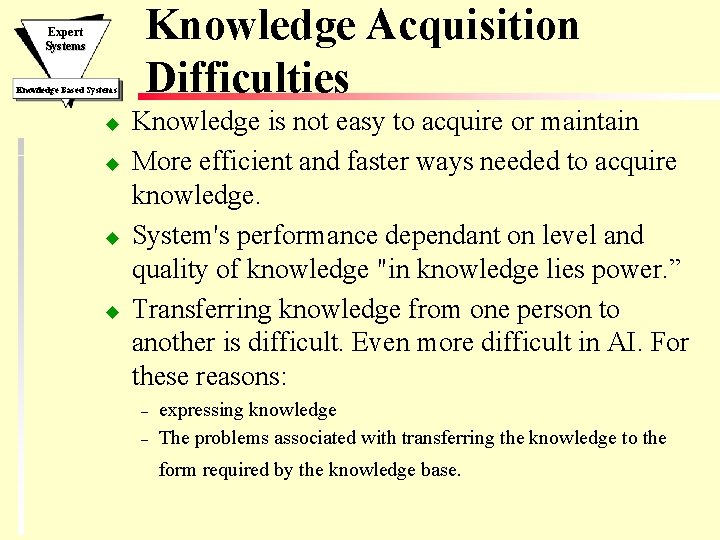 Expert Systems Knowledge Based Systems u u Knowledge Acquisition Difficulties Knowledge is not easy