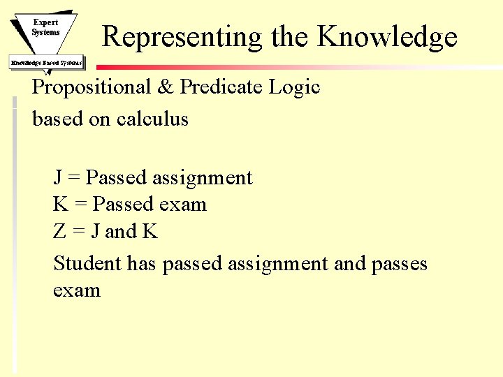 Expert Systems Representing the Knowledge Based Systems Propositional & Predicate Logic based on calculus