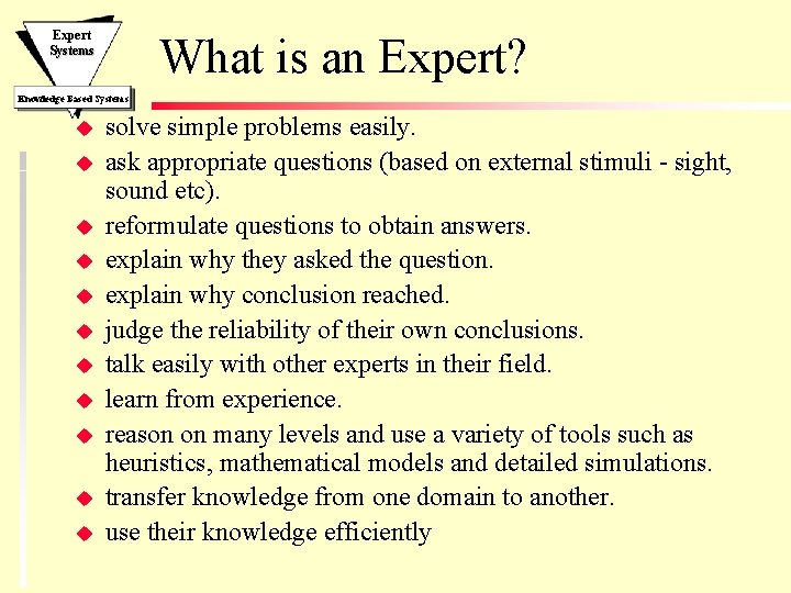 Expert Systems What is an Expert? Knowledge Based Systems u u u solve simple