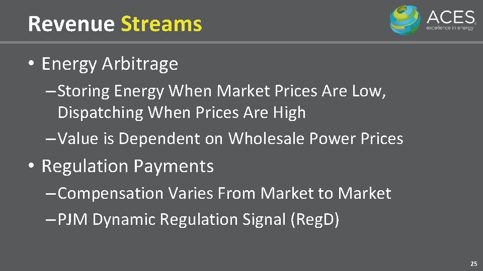 Revenue Streams • Energy Arbitrage – Storing Energy When Market Prices Are Low, Dispatching