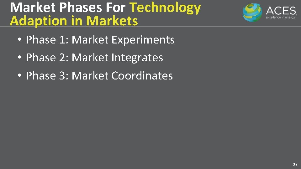 Market Phases For Technology Adaption in Markets • Phase 1: Market Experiments • Phase