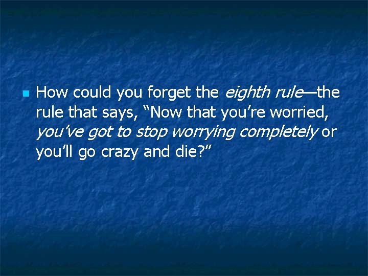 n How could you forget the eighth rule—the rule that says, “Now that you’re