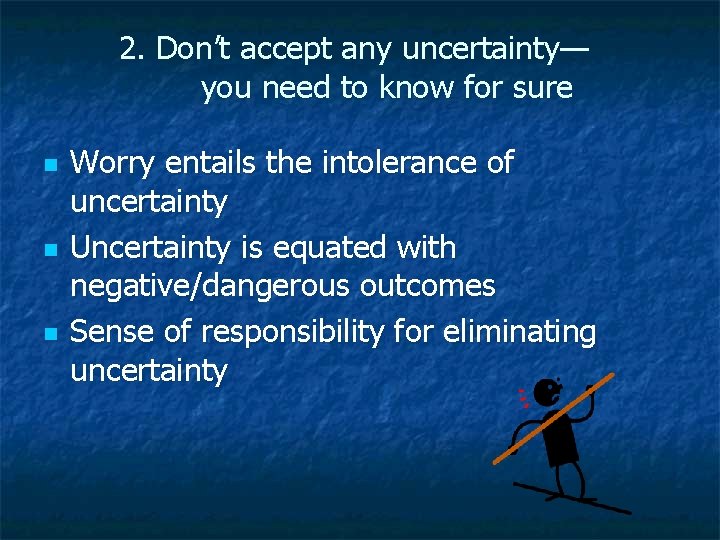 2. Don’t accept any uncertainty— you need to know for sure n n n