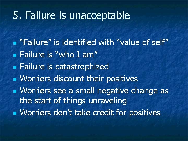 5. Failure is unacceptable n n n “Failure” is identified with “value of self”