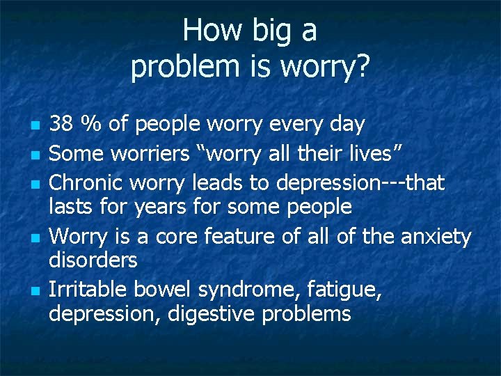 How big a problem is worry? n n n 38 % of people worry