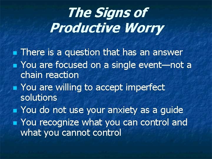 The Signs of Productive Worry n n n There is a question that has