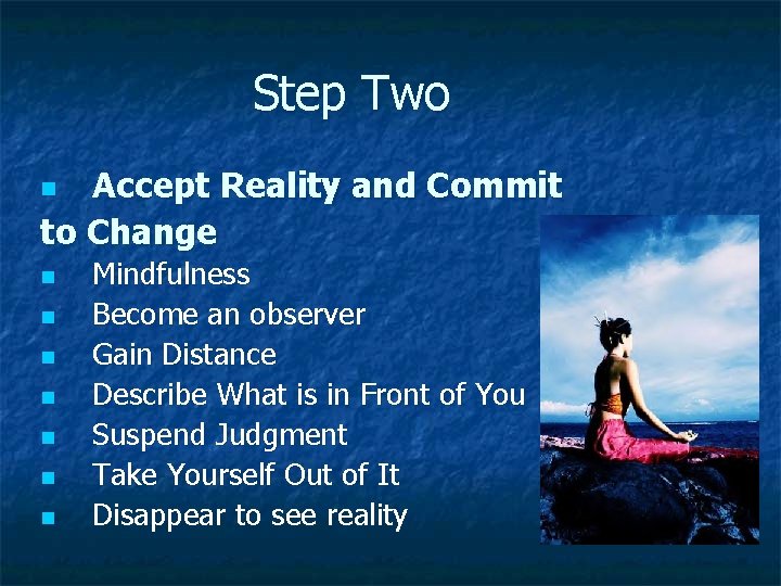 Step Two Accept Reality and Commit to Change n n n n Mindfulness Become