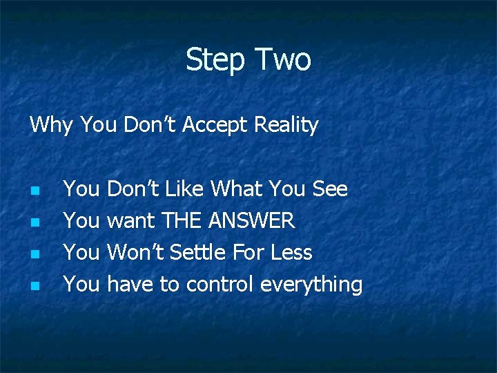 Step Two Why You Don’t Accept Reality n n You Don’t Like What You