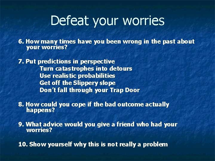 Defeat your worries 6. How many times have you been wrong in the past