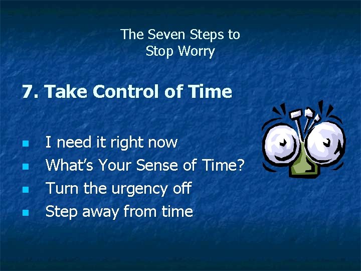 The Seven Steps to Stop Worry 7. Take Control of Time n n I