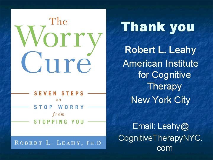 Thank you Robert L. Leahy American Institute for Cognitive Therapy New York City Email: