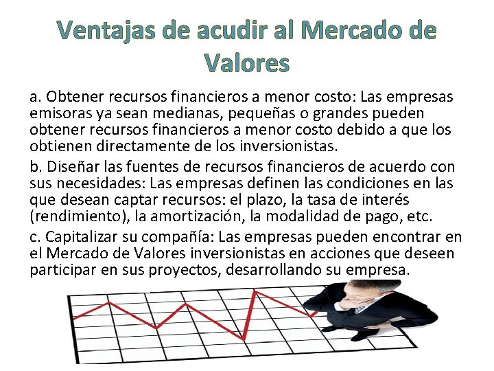 Ventajas de acudir al Mercado de Valores a. Obtener recursos financieros a menor costo: