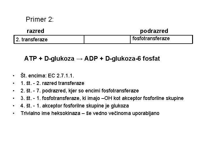 Primer 2: razred 2. transferaze podrazred fosfotransferaze ATP + D-glukoza → ADP + D-glukoza-6