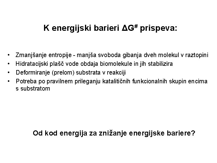 K energijski barieri ΔG# prispeva: • • Zmanjšanje entropije - manjša svoboda gibanja dveh