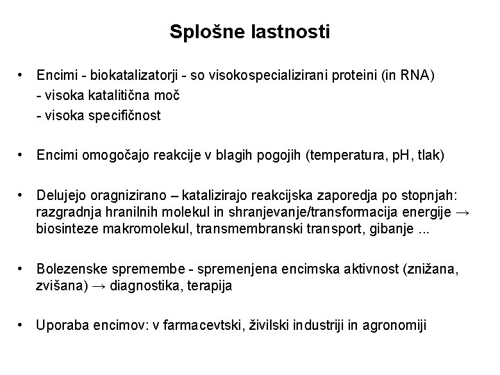 Splošne lastnosti • Encimi - biokatalizatorji - so visokospecializirani proteini (in RNA) - visoka