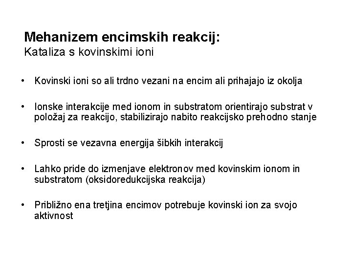 Mehanizem encimskih reakcij: Kataliza s kovinskimi ioni • Kovinski ioni so ali trdno vezani