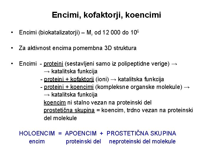 Encimi, kofaktorji, koencimi • Encimi (biokatalizatorji) – Mr od 12 000 do 106 •