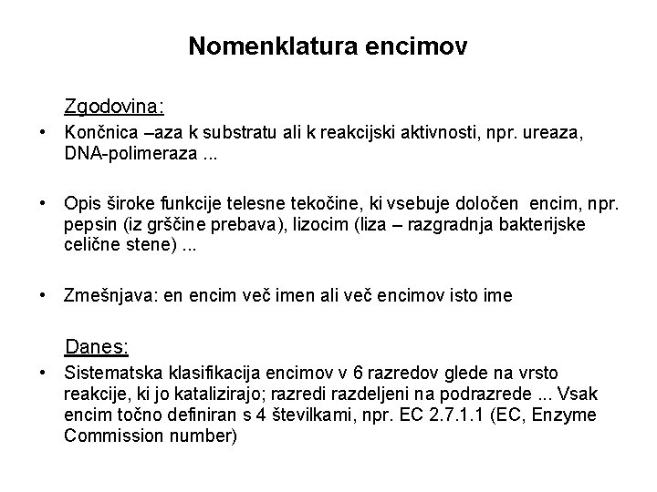 Nomenklatura encimov Zgodovina: • Končnica –aza k substratu ali k reakcijski aktivnosti, npr. ureaza,