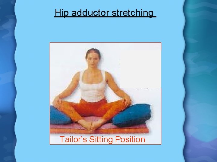 Hip adductor stretching Tailor’s Sitting Position 