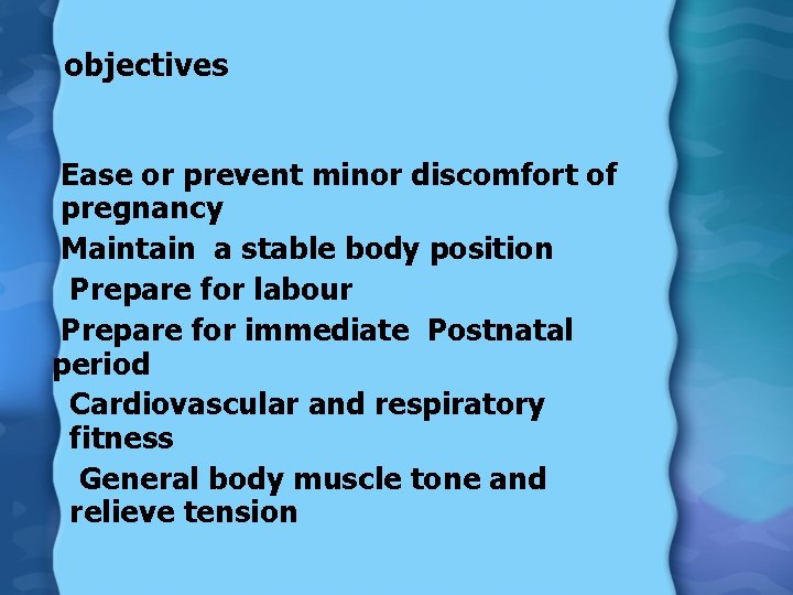 objectives Ease or prevent minor discomfort of pregnancy Maintain a stable body position Prepare