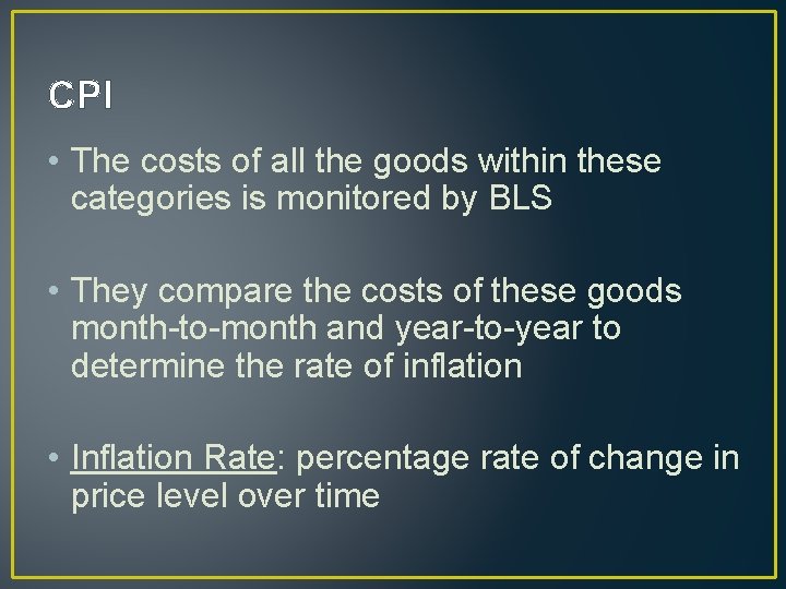 CPI • The costs of all the goods within these categories is monitored by