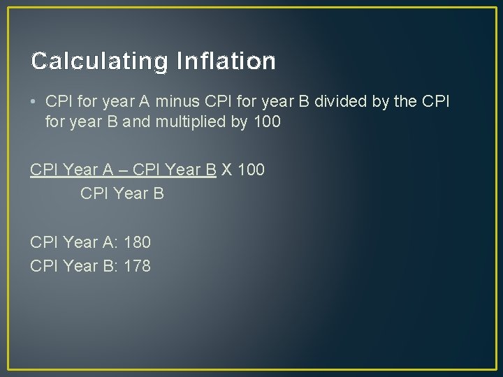 Calculating Inflation • CPI for year A minus CPI for year B divided by